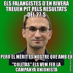 ELS FALANGISTES D'EN RIVERA TREUEN PIT PELS RESULTATS DEL 27-S PERÒ EL MÈRIT ÉS NOSTRE QUE AMB EN "COLETAS" ELS VEM FER LA CAMPANYA UNIONISTA