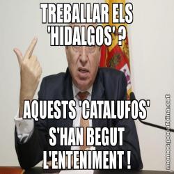 TREBALLAR ELS 'HIDALGOS' ? AQUESTS 'CATALUFOS' S'HAN BEGUT L'ENTENIMENT !