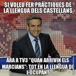 SI VOLEU FER PRÀCTIQUES DE LA LLENGUA DELS CASTELLANS ARA A TV3 "QUAN ARRIVIN ELS MARCIANS": TOT EN LA LLENGUA DE L'OCUPANT