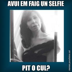 AVUI EM FAIG UN SELFIE PIT O CUL?