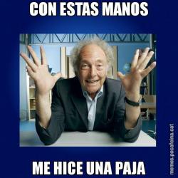CON ESTAS MANOS ME HICE UNA PAJA
