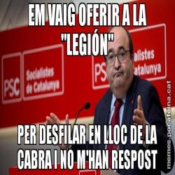 EM VAIG OFERIR A LA "LEGIÓN" PER DESFILAR EN LLOC DE LA CABRA I NO M'HAN RESPOST