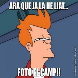ARA QUE JA LA HE LIAT... FOTO EL CAMP!!