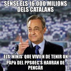 SENSE ELS 16.000 MILIONS DELS CATALANS  ELS 'NINIS' QUE VIVIEN DE TENIR UN PAPà DEL PPSOEC'S HAURAN DE PENCAR