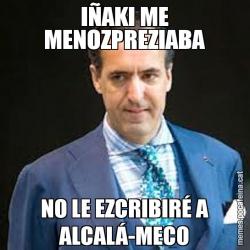 IÑAKI ME MENOZPREZIABA NO LE EZCRIBIRÉ A ALCALÁ-MECO