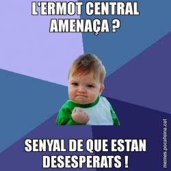 L'ERMOT CENTRAL AMENAÇA ? SENYAL DE QUE ESTAN DESESPERATS !