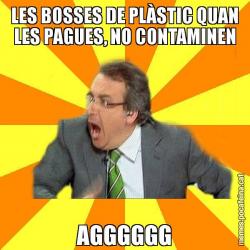 LES BOSSES DE PLÀSTIC QUAN LES PAGUES, NO CONTAMINEN AGGGGGG