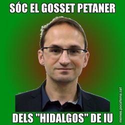 SÓC EL GOSSET PETANER DELS "HIDALGOS" DE IU