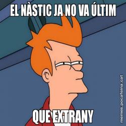 EL NÀSTIC JA NO VA ÚLTIM QUE EXTRANY