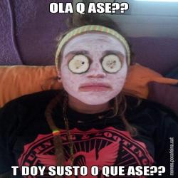 OLA Q ASE?? T DOY SUSTO O QUE ASE??
