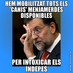 HEM MOBILITZAT TOTS ELS 'CANIS' MENJAMERDES DISPONIBLES PER INTOXICAR ELS INDEPES