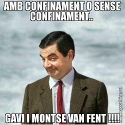 AMB CONFINAMENT O SENSE CONFINAMENT..  GAVI I MONTSE VAN FENT !!!!