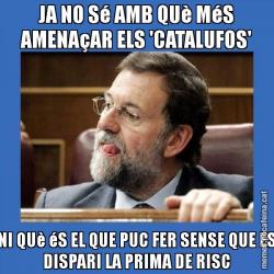 JA NO Sé AMB QUè MéS AMENAçAR ELS 'CATALUFOS' NI QUè éS EL QUE PUC FER SENSE QUE ES DISPARI LA PRIMA DE RISC