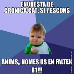 ENQUESTA DE CRONICA.CAT: SI 7 ESCONS ÀNIMS,, NOMES US EN FALTEN 61!!!