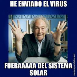 HE ENVIADO EL VIRUS FUERAAAAA DEL SISTEMA SOLAR