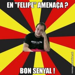 EN "FELIPE" AMENAÇA ? BON SENYAL !
