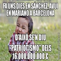 FA UNS DIES EN SÁNCHEZ, AVUI EN MARIANO A BARCELONA D'AIXÒ SE'N DIU "PATRIOTISMO" DELS 16.000.000.000 €