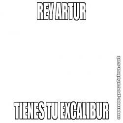 REY ARTUR TIENES TU EXCALIBUR