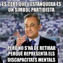 ÉS CERT QUE L'ESTANQUERA ÉS UN SÍMBOL PARTIDISTA PERÒ NO S'HA DE RETIRAR PERQUÈ REPRESENTA ELS DISCAPACITATS MENTALS