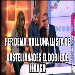 PER DEMÀ, VULL UNA LLISTA DE CASTELLANADES EL DOBLE DE LLARGA