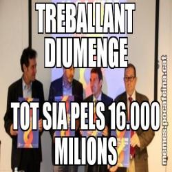 TREBALLANT DIUMENGE TOT SIA PELS 16.000 MILIONS
