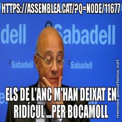 HTTPS://ASSEMBLEA.CAT/?Q=NODE/11677 ELS DE L'ANC M'HAN DEIXAT EN RIDÍCUL ...PER BOCAMOLL