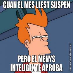 CUAN EL MES LLEST SUSPEN PERO EL MENYS INTELIGENTE APROBA