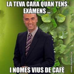 LA TEVA CARA QUAN TENS EXÀMENS ... I NOMÉS VIUS DE CAFÈ