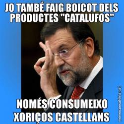 JO TAMBÉ FAIG BOICOT DELS PRODUCTES "CATALUFOS" NOMÉS CONSUMEIXO XORIÇOS CASTELLANS