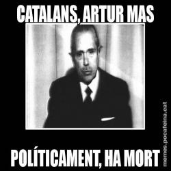 CATALANS, ARTUR MAS POLÍTICAMENT, HA MORT