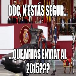 DOC, N'ESTÀS SEGUR... ...QUE M'HAS ENVIAT AL 2015???