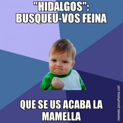 "HIDALGOS": BUSQUEU-VOS FEINA QUE SE US ACABA LA MAMELLA