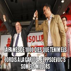 JA FA MÉS DE 1000 DIES QUE TENIM ELS JORDIS A LA GARJOLA. EL PPSOEVOC'S SOM ELS MILLORS