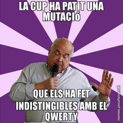 LA CUP HA PATIT UNA MUTACIó QUE ELS HA FET INDISTINGIBLES AMB EL QWERTY