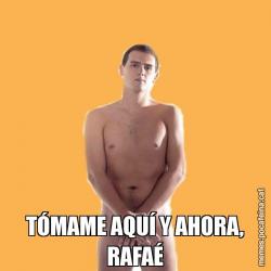 TÓMAME AQUÍ Y AHORA, RAFAÉ