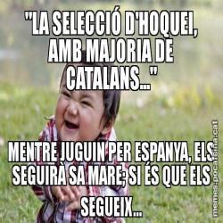 "LA SELECCIÓ D'HOQUEI, AMB MAJORIA DE CATALANS..." MENTRE JUGUIN PER ESPANYA, ELS SEGUIRÀ SA MARE; SI ÉS QUE ELS SEGUEIX...