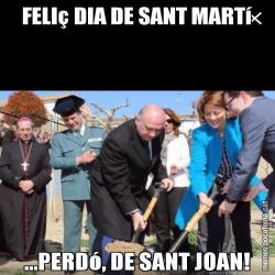 FELIç DIA DE SANT MARTí ...PERDó, DE SANT JOAN!
