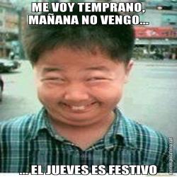 ME VOY TEMPRANO, MAÑANA NO VENGO... ... EL JUEVES ES FESTIVO