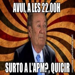 AVUI, A LES 22.00H  SURTO A L'APM?, QUICIR