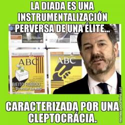 LA DIADA ES UNA INSTRUMENTALIZACIÓN PERVERSA DE UNA ÉLITE... CARACTERIZADA POR UNA CLEPTOCRÁCIA.