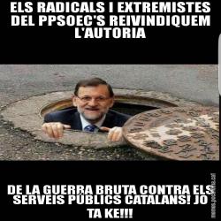 ELS RADICALS I EXTREMISTES DEL PPSOEC'S REIVINDIQUEM L'AUTORIA DE LA GUERRA BRUTA CONTRA ELS SERVEIS PÚBLICS CATALANS! JO TA KE!!!