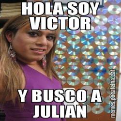 HOLA SOY VICTOR Y BUSCO A JULIAN