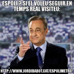 ESPOLI ? SI EL VOLEU SEGUIR EN TEMPS REAL VISITEU: HTTP://WWW.JORDIBABOT.CAT/ESPOLIMETRE/