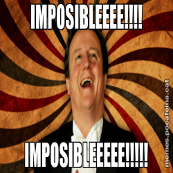IMPOSIBLEEEE!!!! IMPOSIBLEEEEE!!!!!