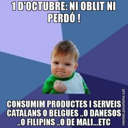 1 D'OCTUBRE: NI OBLIT NI PERDÓ ! CONSUMIM PRODUCTES I SERVEIS CATALANS O BELGUES ..O DANESOS ..O FILIPINS ..O DE MALI...ETC