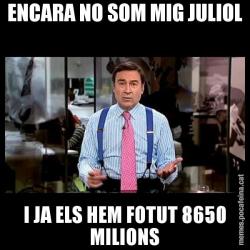 ENCARA NO SOM MIG JULIOL I JA ELS HEM FOTUT 8650 MILIONS