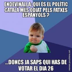 ENDEVINALLA: QUI ÉS EL POLÍTIC CATALÀ MÉS ODIAT PELS FATXES ESPANYOLS ? ...DONCS JA SAPS QUI HAS DE VOTAR EL DIA 26