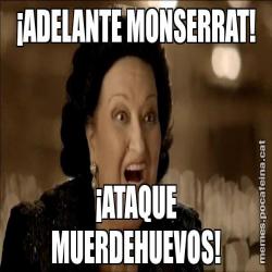 ¡ADELANTE MONSERRAT! ¡ATAQUE MUERDEHUEVOS!