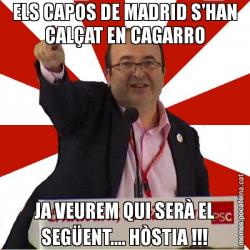 ELS CAPOS DE MADRID S'HAN CALÇAT EN CAGARRO JA VEUREM QUI SERÀ EL SEGÜENT.... HÒSTIA !!!