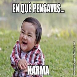 EN QUÈ PENSAVES... KARMA